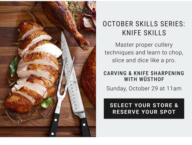 October skills series: knife skills - Carving & knife sharpening with wüsthof Sunday, October 29 at 11am - Select your store & reserve your spot