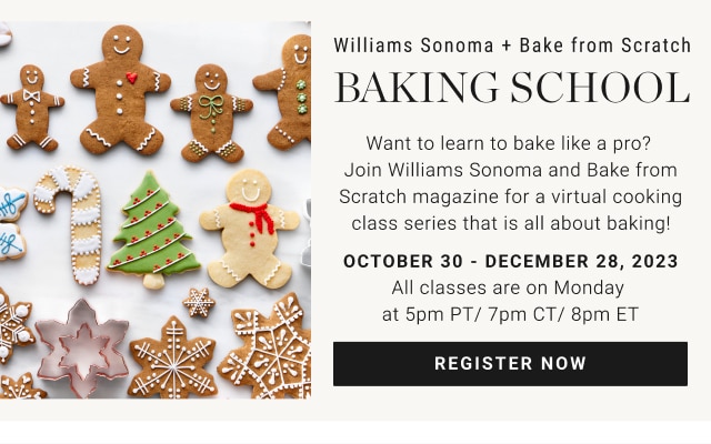 Williams Sonoma + Bake from Scratch Baking School - register now