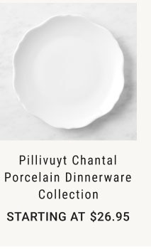 Pillivuyt Chantal Porcelain Dinnerware Collection Starting at $26.95