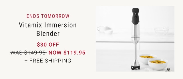 Ends tomorrow Vitamix Immersion Blender $30 Off NOW $119.95 + Free Shipping