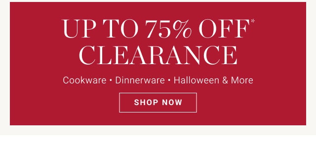 UP TO 75% OFF* CLEARANCE - SHOP NOW