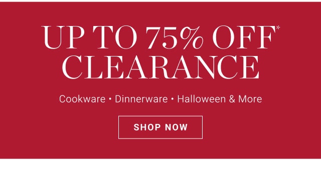 UP TO 75% OFF* CLEARANCE - SHOP NOW