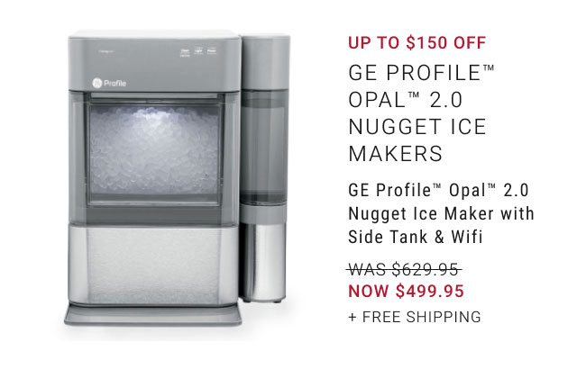 Up to $150 Off GE Profile™ Opal™ 2.0 Nugget Ice Makers