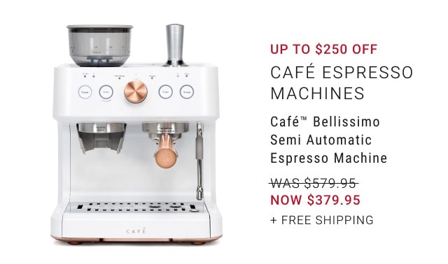 Up to $250 Off Café Espresso Machines