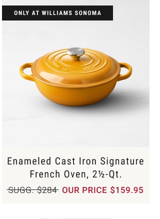 Enameled Cast Iron signature french oven, 2½-QT. - NOW $159.95