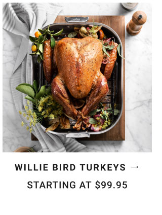 Willie Bird Turkeys Starting at $99.95