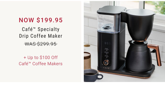 Café™ Specialty Drip Coffee Maker + Up to $100 Off Café™ Coffee Makers