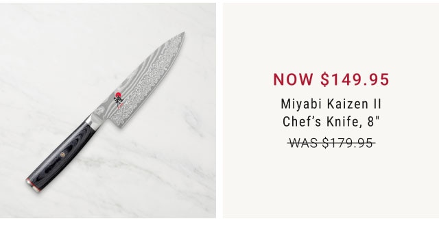 Now $149.95 Miyabi Kaizen II Chef’s Knife, 8"