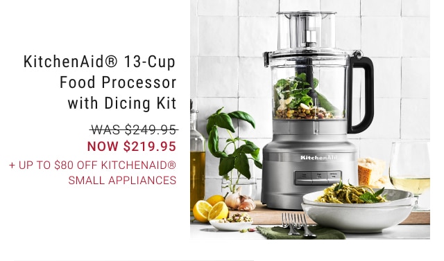 KitchenAid® 13-Cup Food Processor with Dicing Kit - NOW $219.95 + Up to $80 Off KitchenAid® Small Appliances