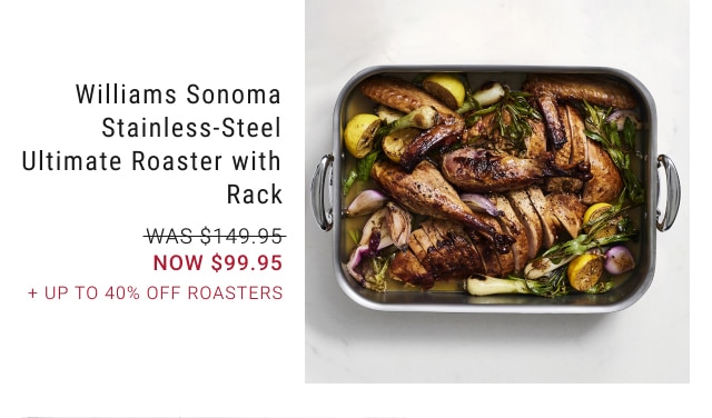 Williams Sonoma Stainless-Steel Ultimate Roaster with Rack - NOW $99.95 + Up to 40% Off Roasters