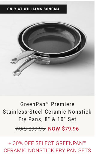 GreenPan™ Premiere Stainless-Steel Ceramic Nonstick Fry Pans, 8" & 10" Set + 30% Off Select GreenPan™ Ceramic Nonstick Fry Pan Sets