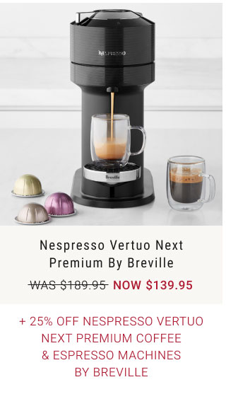 Nespresso Vertuo Next Premium by Breville + 25% Off Nespresso Vertuo Next Premium Coffee & Espresso Machines by Breville