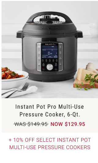 Instant Pot Pro Multi-Use Pressure Cooker, 6-Qt. + 10% off Select Instant Pot Multi-Use Pressure Cookers