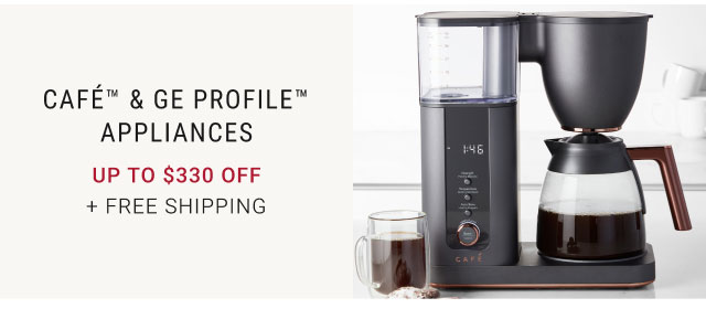 Café™ & GE Profile™ Appliances Up to $330 off + Free SHipping