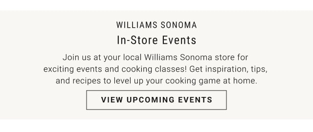 Williams Sonoma in-store Events - View Upcoming Events