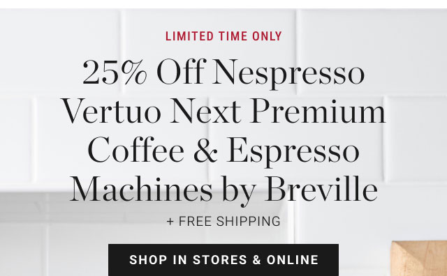 Limited time only - 25% Off Nespresso Vertuo Next Premium Coffee & Espresso Machines by Breville - Shop in stores & online