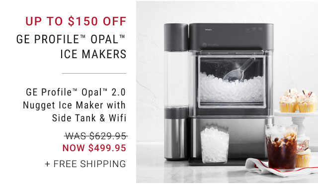 up to $150 off GE Profile™ Opal™ Ice Makers 