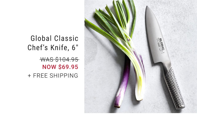 Global Classic Chef’s Knife, 6" NOW $69.95 + free shipping