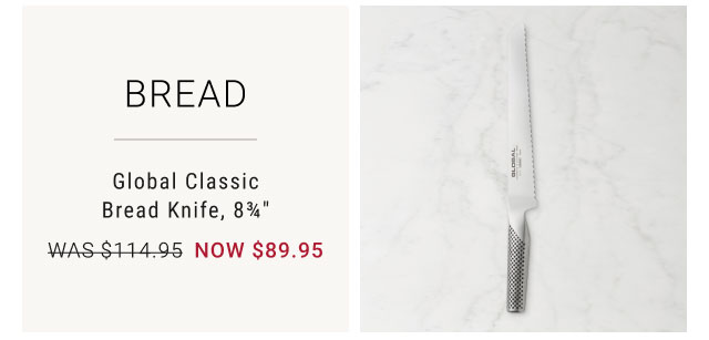 BREAD - Global Classic Bread Knife, 8¾" now $89.95