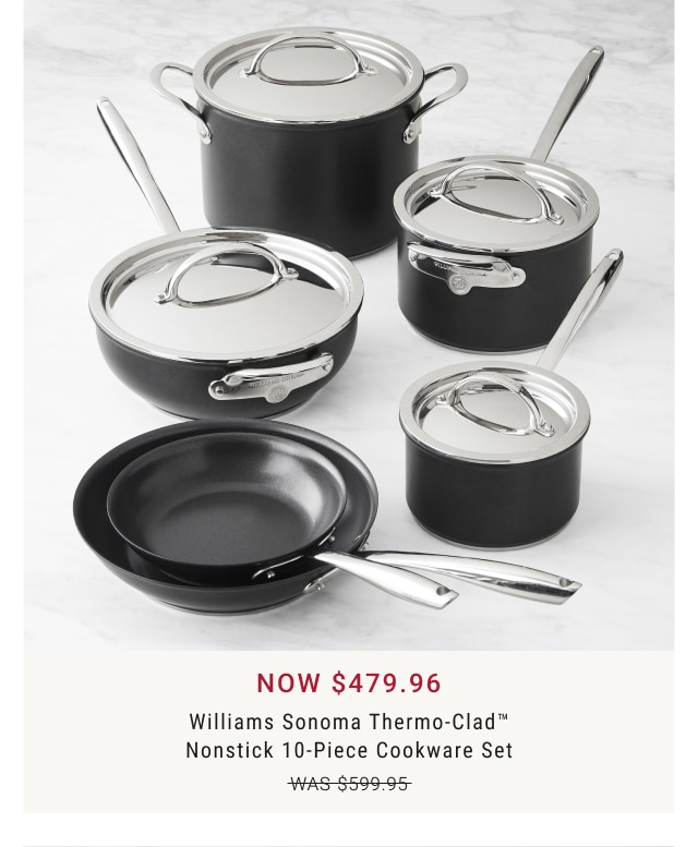 NOW $479.96 - Williams Sonoma Thermo-Clad™ Nonstick 10-Piece Cookware Set