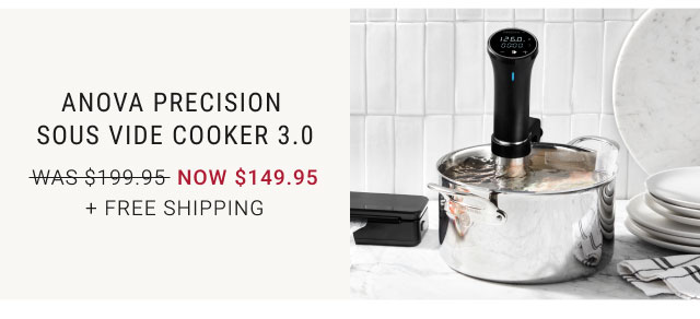 Anova Precision Sous Vide Cooker 3.0 NOW $149.95 + Free Shipping