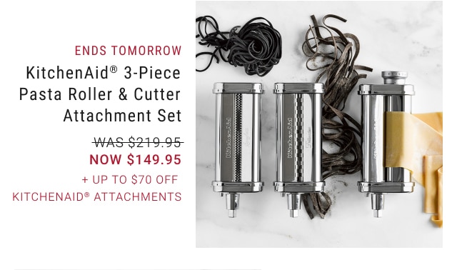 KitchenAid® 3-Piece Pasta Roller & Cutter Attachment Set - NOW $149.95 + Up to $70 Off KitchenAid® Attachments *