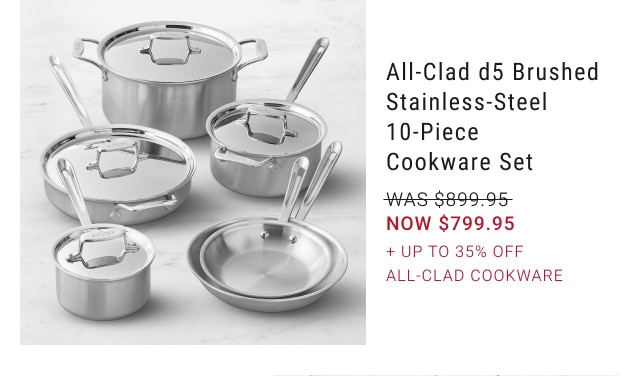 All-Clad d5 Brushed Stainless-Steel 10-Piece Cookware Set - NOW $799.95 + Up to 35% Off All-Clad Cookware