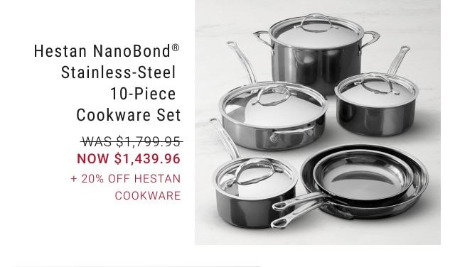 Hestan NanoBond® Stainless-Steel 10-Piece Cookware Set - NOW $1,439.96 + 20% Off Hestan Cookware