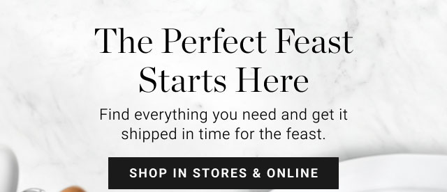 The Perfect Feast Starts Here - Shop in stores & online