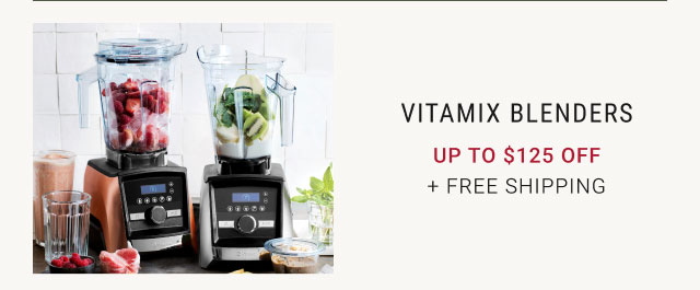 Vitamix Blenders Up to $125 Off + Free Shipping