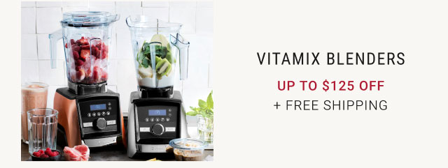 Vitamix Blenders Up to $125 Off + Free Shipping