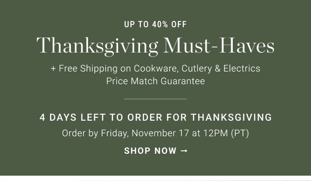 thanksgiving must-haves - 4 DAYS LEFT TO ORDER FOR THANKSGIVING - Order By Friday, November 17 at 12PM (PT) - shop now