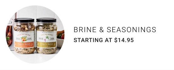 brine & seasonings - Starting at $14.95