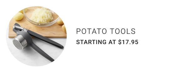 Potato Tools - Starting at $17.95