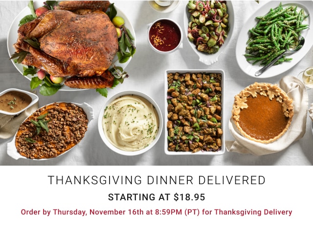 Thanksgiving Dinner Delivered - Starting at $18.95 - Order by Thursday, November 16th at 8:59PM (PT) for Thanksgiving Delivery
