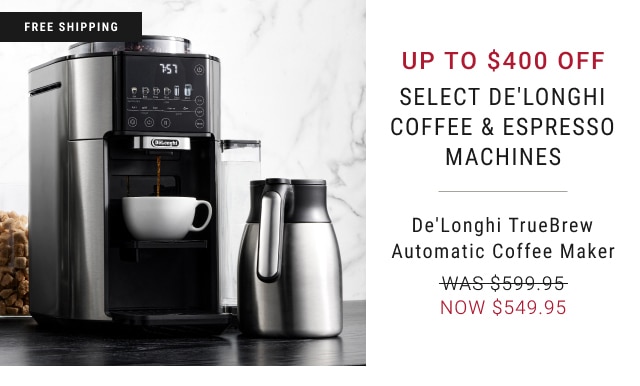 up to $400 off Select De'Longhi Coffee & Espresso Machines De'Longhi TrueBrew Automatic Coffee Maker - NOW $549.95
