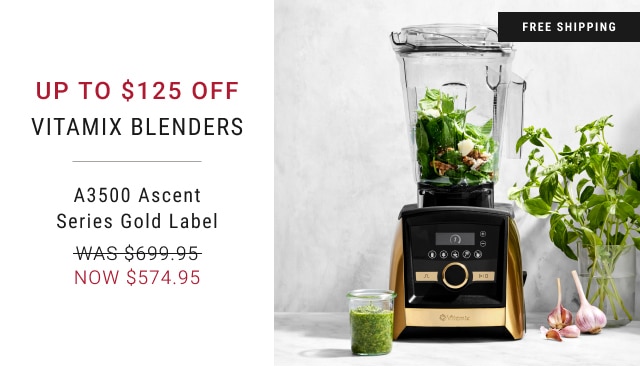 Up to $125 Off vitamix blenders A3500 Ascent Series Gold Label - NOW $574.95