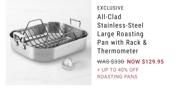 All-Clad Stainless-Steel Large Roasting Pan with Rack & Thermometer - NOW $129.95 + Up to 40% Off Roasting Pans