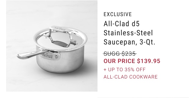 All-Clad d5 Stainless-Steel Saucepan, 3-Qt. - $139.95 + Up to 35% off All-Clad Cookware