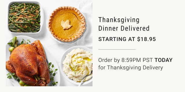 Thanksgiving Dinner Delivered - Starting at $18.95 - Order by 8:59PM PST TODAY for Thanksgiving Delivery