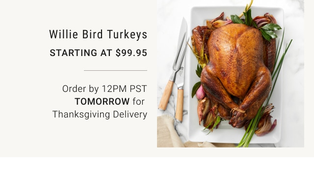 Willie Bird Turkeys - Starting at $99.95 - Order by 12PM PST TOMORROW for Thanksgiving Delivery