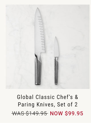 Global Classic Chef’s & Paring Knives, Set of 2 NOW $99.95