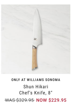 Only at Williams Sonoma - Shun Hikari Chef’s Knife, 8" NOW $229.95