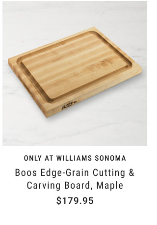 Only at Williams Sonoma Boos Edge-Grain Cutting & Carving Board, Maple $179.95