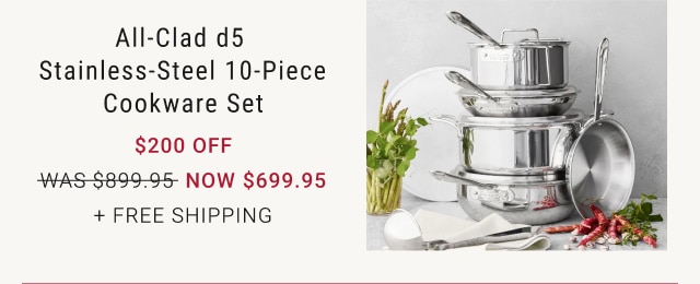 All-Clad D5 Stainless-Steel 10-Piece Cookware Set - $200 off - NOW $699.95 + Free Shipping*