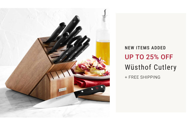 New Items Added Up to 25% Off Wüsthof Cutlery + free shipping