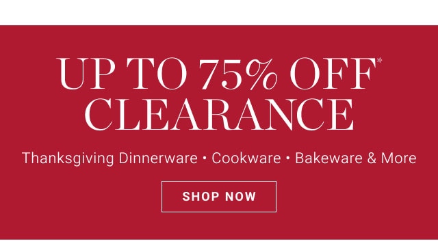 Up to 75% Off* Clearance - SHOP NOW