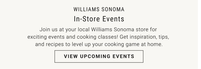 Williams Sonoma In-Store Events - View Upcoming Events