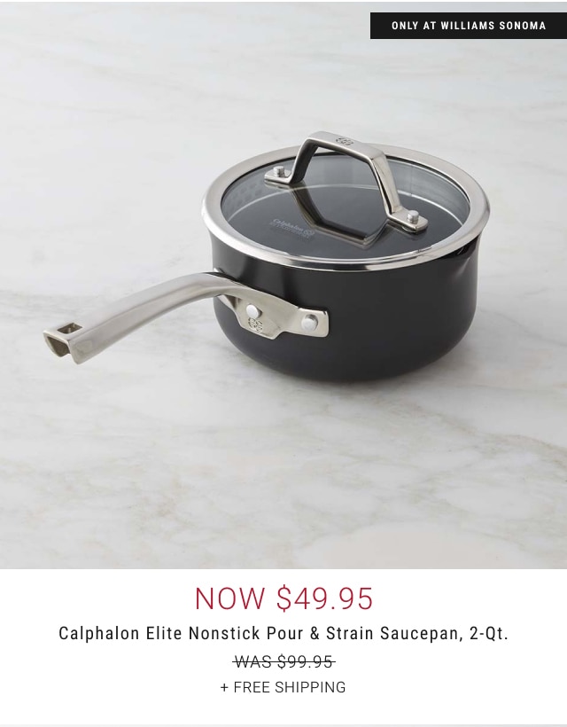 now $49.95 - Calphalon Elite Nonstick Pour & Strain Saucepan, 2-Qt. + free shipping