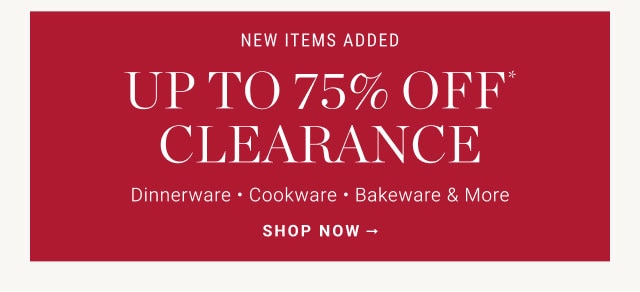 new items added up to 75% off* clearance - shop now